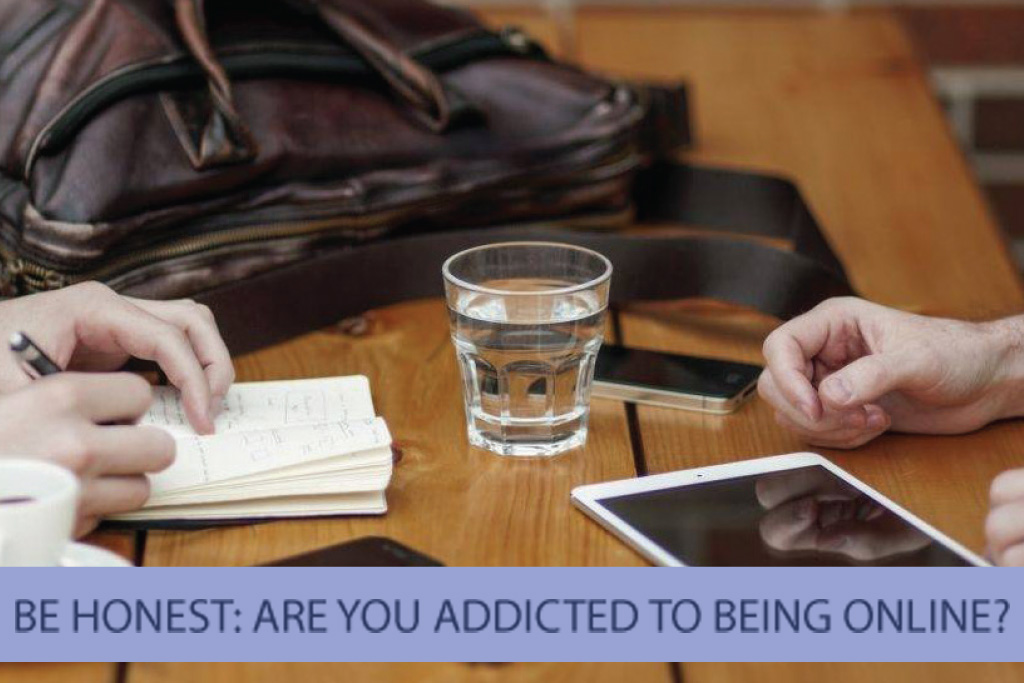 Be Honest: Are You Addicted to Being Online?