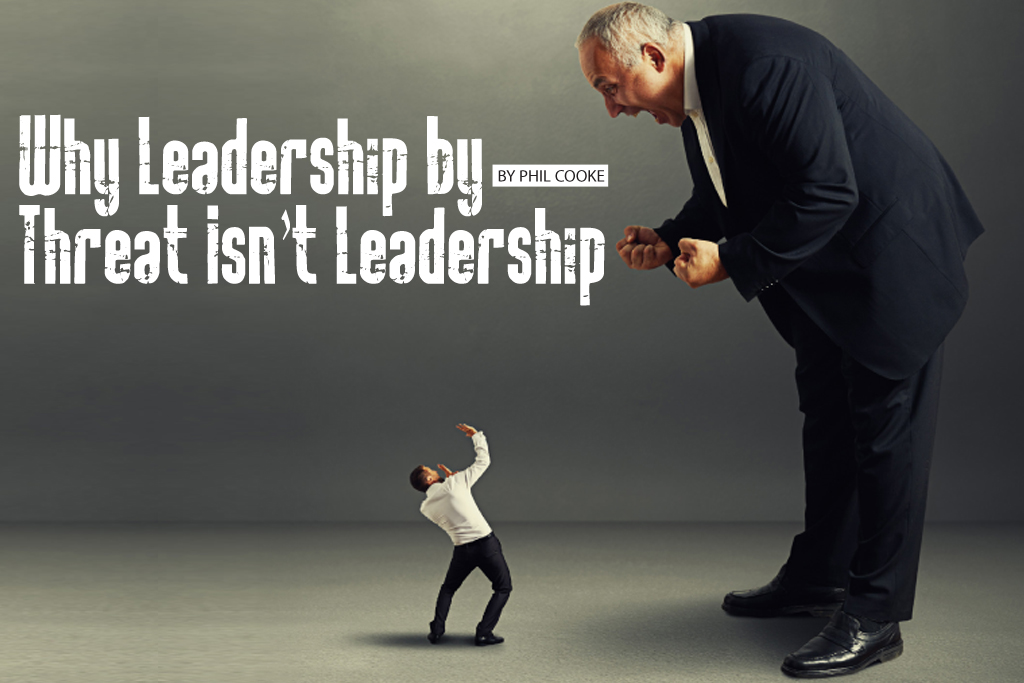 Why Leadership by Threat isn't Leadership