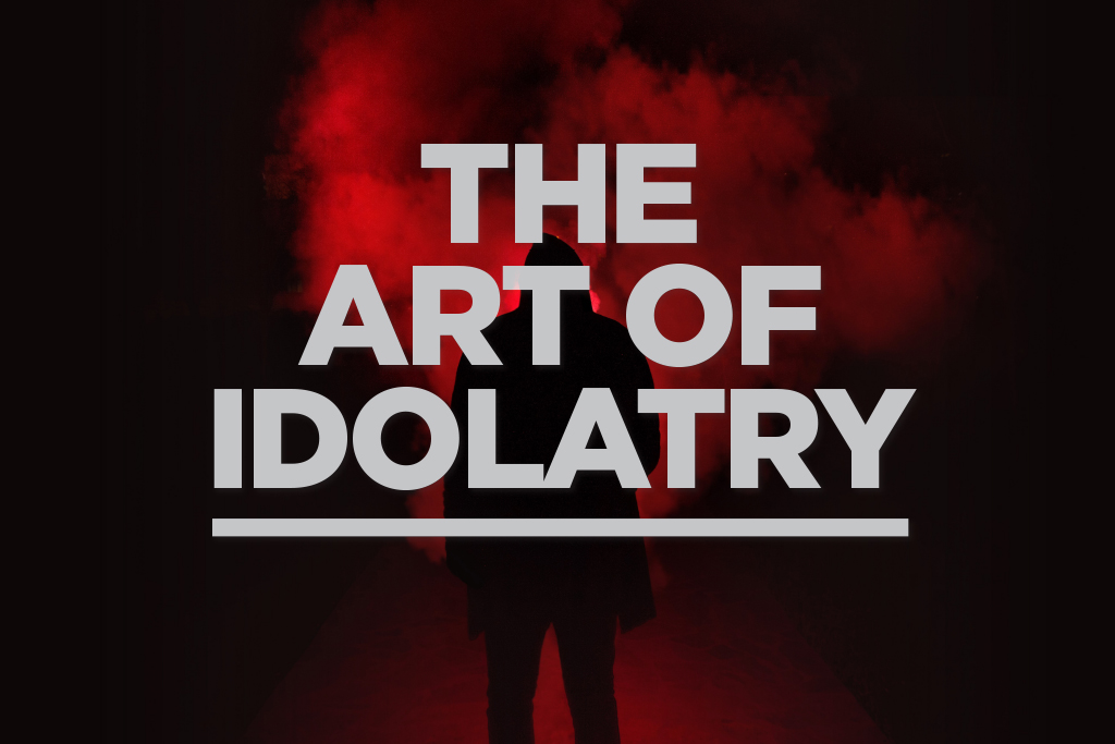 The Art of Idolatry