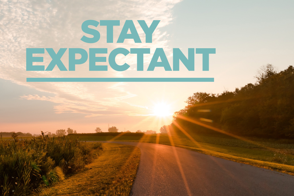 Stay Expectant