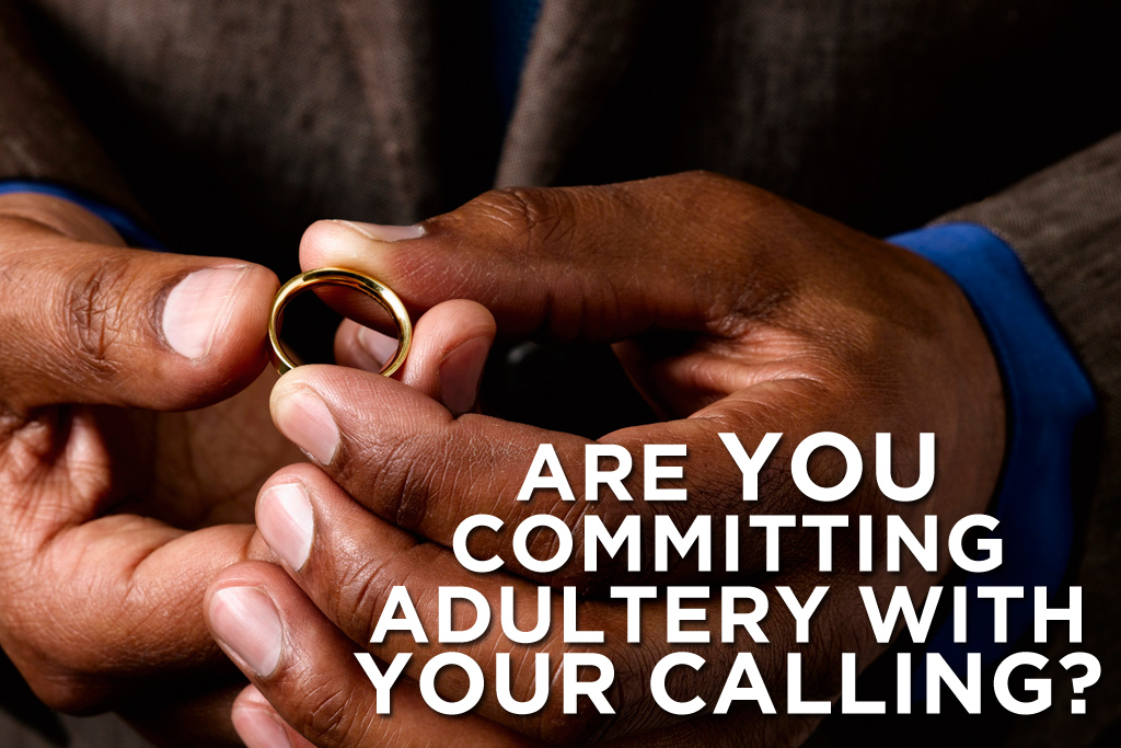 Are You Committing Adultery with Your Calling?