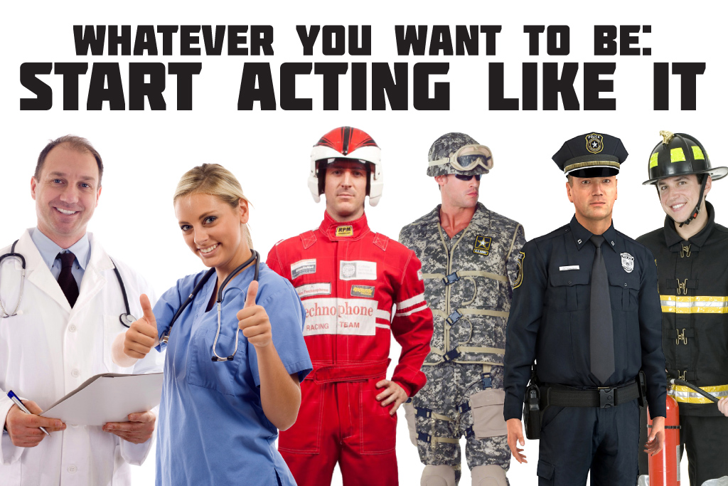 Whatever You Want to be: Start Acting Like It