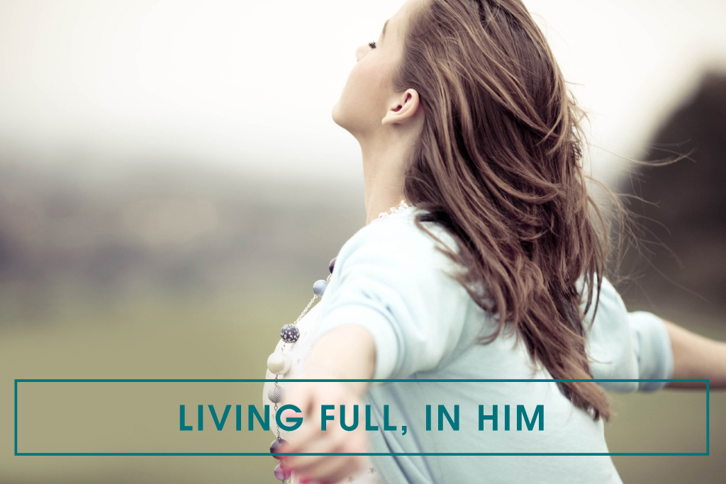 Living Full, In Him