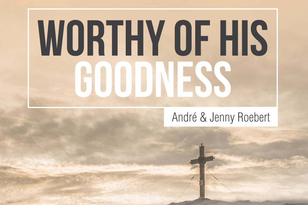 Worthy of His Goodness