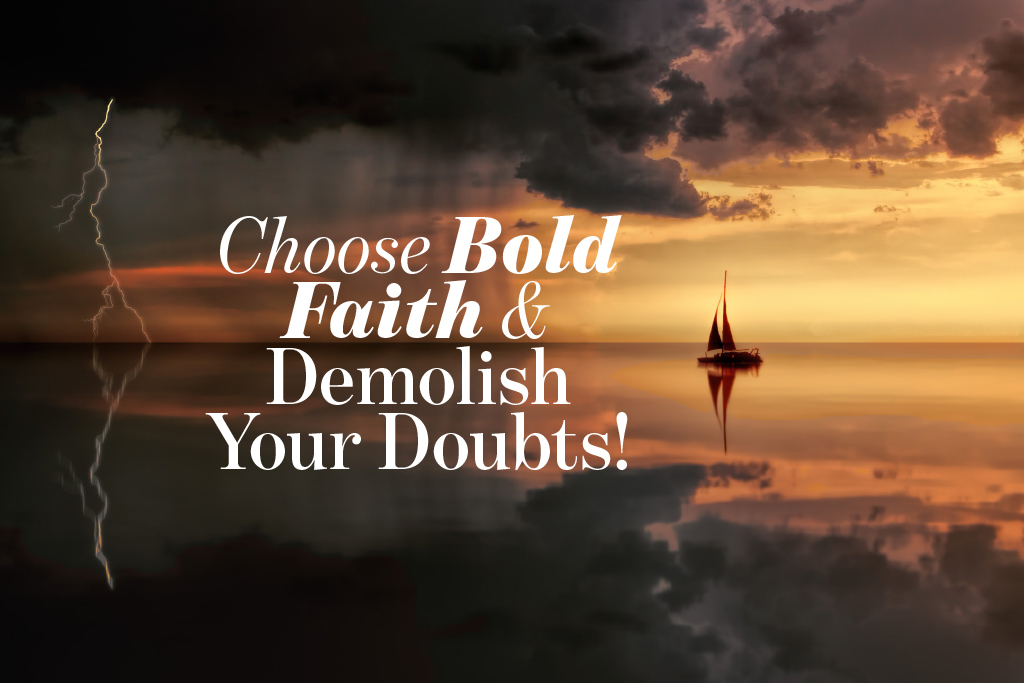 Choose Bold Faith and Demolish Your Doubts!
