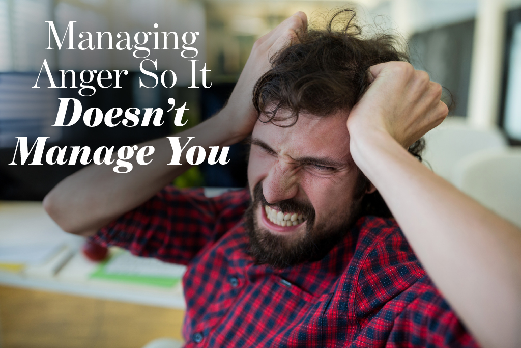 Managing Anger so it Doesn't Manage You